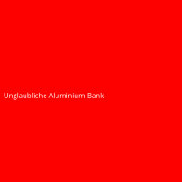 Unglaubliche Aluminium-Bank