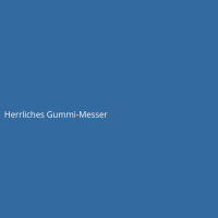 Herrliches Gummi-Messer