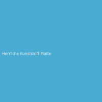 Herrliche Kunststoff-Platte